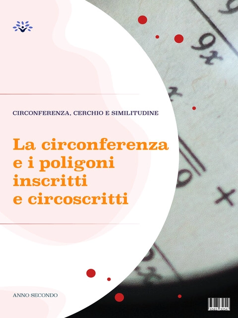Cover La circonferenza e i poligoni inscritti e circoscritti