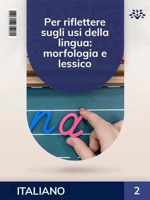 Cover PER RIFLETTERE SUGLI USI DELLA LINGUA: MORFOLOGIA E LESSICO
